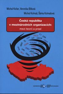 Česká republika v mezinárodních organizacích: mezi teorií a praxí