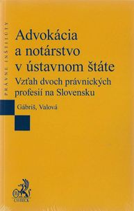 Advokácia a notárstvo v ústavnom štáte - Vzťah dvoch právnických profesií na Slovensku