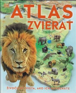 Atlas zvierat - Živočíchy sveta, ako ich nepoznáte