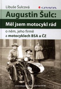 Augustin Šulc: Měl jsem motocykl rád - O něm, jeho firmě a motocyklech BSA a ČZ