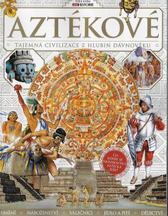 Aztékové - Veľká kniha historie - Tajemná civilizace z hlubin dávnověku