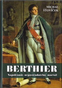 Berthier - Napoleonův nepostradatelný maršál