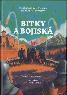 Bitky a bojiská - Stručné dejiny Slovenska pre mladých čitateľov