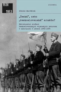 Česká, nebo Československá armáda? - Národnostní složení československých vojenských jednotek v zahraničí v letech 1939 - 1945