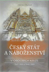 Český stát a náboženství v obdobích krize 1547–1620 a 1948–1989