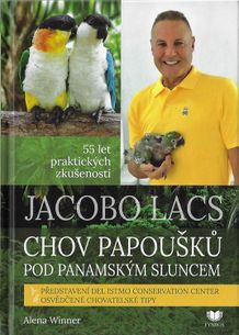 Jacobo Lacs - Chov papoušků pod panamským sluncem - 55 let praktických zkušeností