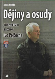 Dějiny a osudy - In memoriam historika Ivo Pejčocha