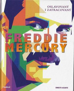 Freddie Mercury - Oslavovaný i zatracovaný