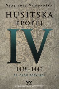 Husitská epopej IV. - Za časů bezvládí: 1438 - 1449