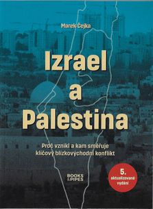 Izrael a Palestina - Minulost, současnost a směřování blízkovýchodního konfliktu - 5. vyd.