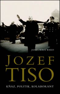 Jozef Tiso - kňaz, politik, kolaborant