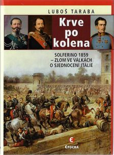 Krve po kolena - Solferino 1859 - Zlom ve válkách o sjednocení  Itálie - druhé vydanie (2020)