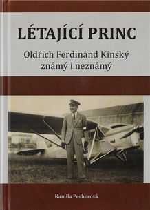 Létající Princ - Oldřich Ferdinand Kinský známý i neznámý