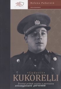 Ľudovít Kukorelli - Životný príbeh vojaka a partizána