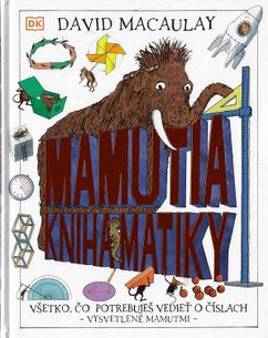 Mamutia kniha matiky - Všetko, čo potrebuješ vedieť o číslach vysvetlené mamutmi