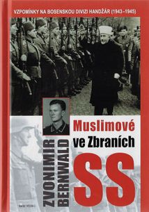Muslimové ve zbraních SS -Vzpomínky na bosenskou divizi Handžár (1943-1945)