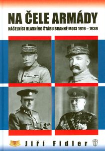 Na čele armády - náčelníci hlavního štabu branné moci 1919 - 1939