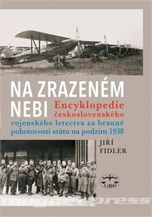 Na zrazeném nebi - Encyklopedie československého vojenského letectva za branné pohotovosti státu na podzim 1938