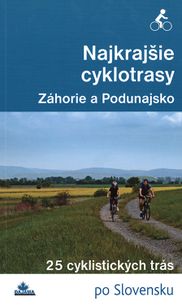 Najkrajšie cyklotrasy: Záhorie a Podunajsko - 25 cyklistických trás po Slovensku