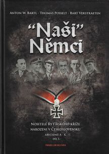 "Naši" Němci - Nositelé rytířského kříže narozeni v Československu abecedně A-K díl 1