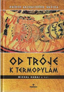 Od Tróje k Termopylám - Príbeh archaického Grécka