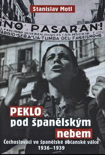 Peklo pod španělským nebem: Čechoslováci ve španělské občanské válce 1936–1939