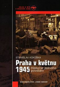 Praha v květnu 1945 - historie jednoho povstání
