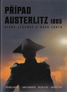 Případ Austerlitz 1805 - Staré legendy a nová fakta