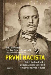 První nacista Erich Ludendorff - Generál, který umožnil Hitlerův nástup k moci