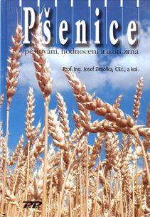 Pšenice - pěstování, hodnocení a užití zrna