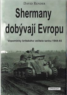 Shermany dobývají Evropu - Vzpomínky britského velitele tanku 1944-45