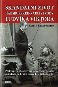 Skandální život Habsburského arcivévody Ludvíka Viktora