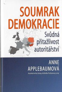 Soumrak demokracie - Svůdná přitažlivost autoritářství