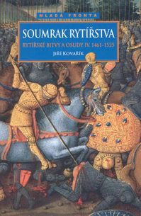 Soumrak rytířstva - rytířské bitvy a osudy iv. 1461-1525
