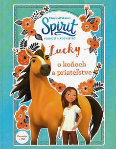 Spirit, volnost nadevše - Lucky - O koních a přátelství