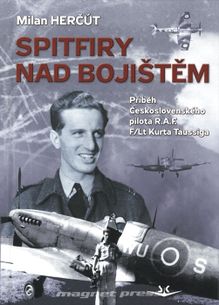 Spitfiry nad bojištěm - Příběh Československého pilota R.A.F. F/Lt Kurta Taussiga