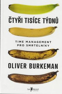 Čtyři tisíce týdnů - Time management pro smrtelníky Oliver Burkeman