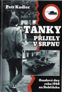 Tanky přijely v srpnu - Osudové dny roku 1968 na Dobříšsku