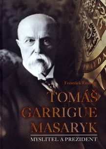 Tomáš Garrigue Masaryk: Myslitel a prezident