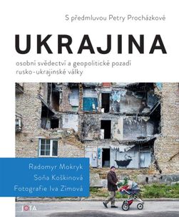 Ukrajina - Osobní svědectví a geopolitické pozadí rusko-ukrajinské války