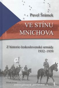 Ve stínu Mnichova – z historie Československé armády 1932 – 1939