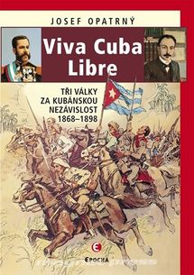 Viva Cuba Libre – Tři války za kubánskou nezávislost 1868 – 1898