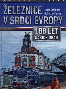 Železnice v srdci Evropy - 100 let našich drah